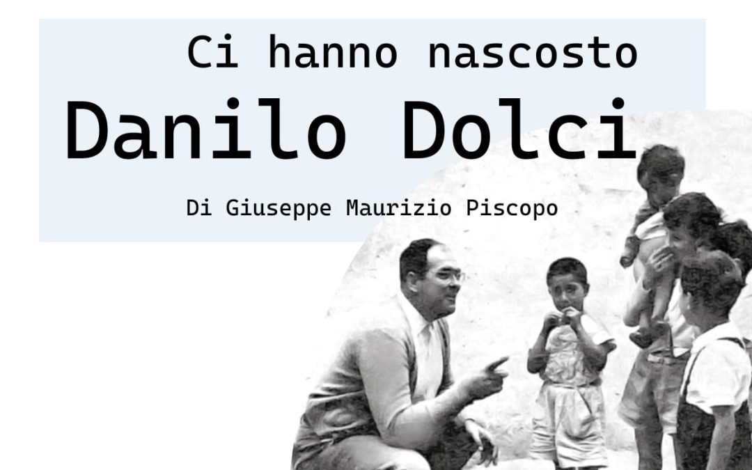“Ci hanno nascosto Danilo Dolci”