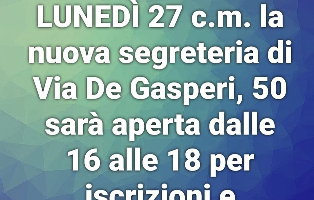 DA LUNEDI’ 27 c.m. ISCRIZIONI E INFORMAZIONI PRESSO NUOVA SEDE SEGRETERIA